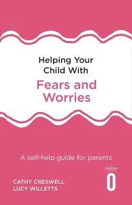 Helping Your Child with Fears and Worries 2nd Edition: A self-help guide for parents by Cathy Creswell and Lucy Willetts Book Cover