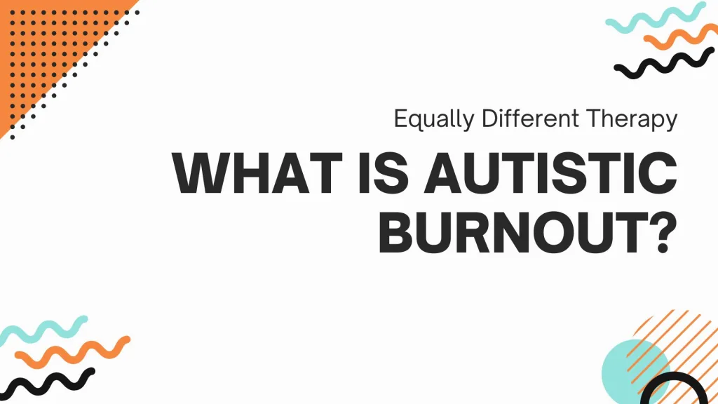 Equally Different Therapy What Is Autistic Burnout Webinar Cover