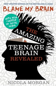 Blame My Brain: the Amazing Teenage Brain Revealed (2023 updated edition) by Nicola Morgan Book Cover
